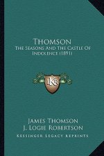 Thomson: The Seasons and the Castle of Indolence (1891) the Seasons and the Castle of Indolence (1891)
