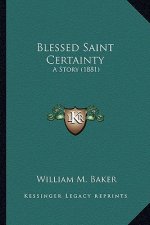 Blessed Saint Certainty: A Story (1881)