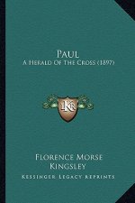 Paul Paul: A Herald of the Cross (1897) a Herald of the Cross (1897)