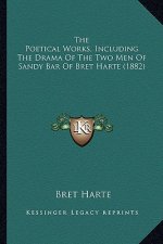 The Poetical Works, Including the Drama of the Two Men of Sathe Poetical Works, Including the Drama of the Two Men of Sandy Bar of Bret Harte (1882) N