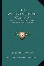 The Works of Joseph Conrad the Works of Joseph Conrad: A Personal Record, Some Reminiscences (1921) a Personal Record, Some Reminiscences (1921)