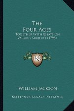 The Four Ages the Four Ages: Together with Essays on Various Subjects (1798)