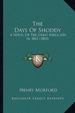 The Days of Shoddy the Days of Shoddy: A Novel of the Great Rebellion in 1861 (1863) a Novel of the Great Rebellion in 1861 (1863)