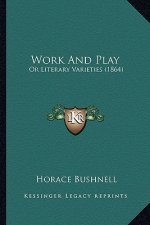 Work and Play: Or Literary Varieties (1864) or Literary Varieties (1864)