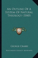 An Outline of a System of Natural Theology (1840) an Outline of a System of Natural Theology (1840)