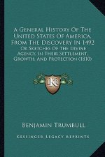A General History Of The United States Of America, From The Discovery In 1492: Or Sketches Of The Divine Agency, In Their Settlement, Growth, And Prot