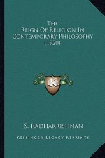 The Reign of Religion in Contemporary Philosophy (1920) the Reign of Religion in Contemporary Philosophy (1920)