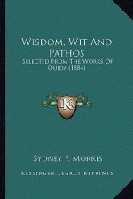 Wisdom, Wit and Pathos: Selected from the Works of Ouida (1884)