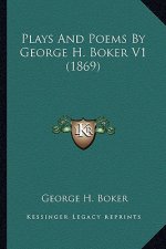 Plays and Poems by George H. Boker V1 (1869)