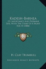 Kadesh-Barnea: Its Importance And Probable Site, With The Story Of A Hunt For It (1884)