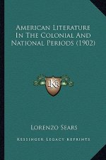 American Literature in the Colonial and National Periods (19american Literature in the Colonial and National Periods (1902) 02)