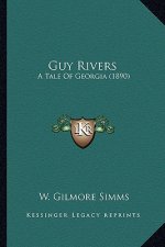 Guy Rivers: A Tale of Georgia (1890) a Tale of Georgia (1890)