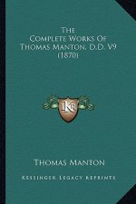 The Complete Works of Thomas Manton, D.D. V9 (1870) the Complete Works of Thomas Manton, D.D. V9 (1870)