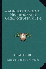 A Manual of Normal Histology and Organography (1917) a Manual of Normal Histology and Organography (1917)