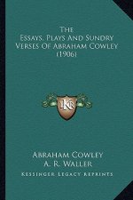 The Essays, Plays and Sundry Verses of Abraham Cowley (1906)the Essays, Plays and Sundry Verses of Abraham Cowley (1906)