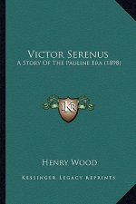 Victor Serenus: A Story Of The Pauline Era (1898)