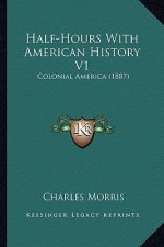 Half-Hours With American History V1: Colonial America (1887)