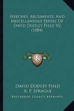 Speeches, Arguments, and Miscellaneous Papers of David Dudlespeeches, Arguments, and Miscellaneous Papers of David Dudley Field V2 (1884) y Field V2 (