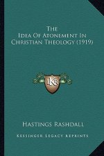 The Idea of Atonement in Christian Theology (1919) the Idea of Atonement in Christian Theology (1919)