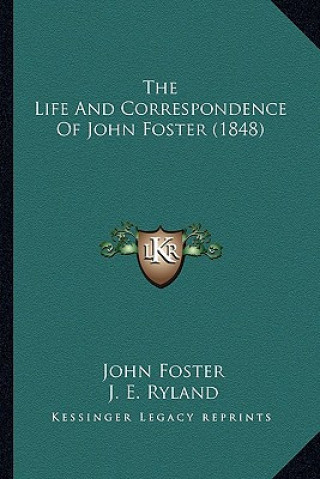 The Life and Correspondence of John Foster (1848) the Life and Correspondence of John Foster (1848)