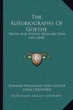 The Autobiography of Goethe: Truth and Poetry, from My Own Life (1848)