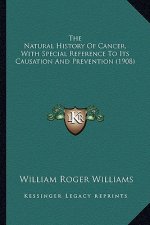 The Natural History Of Cancer, With Special Reference To Its Causation And Prevention (1908)