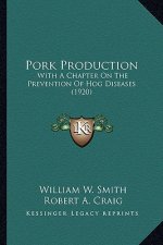 Pork Production: With a Chapter on the Prevention of Hog Diseases (1920) with a Chapter on the Prevention of Hog Diseases (1920)