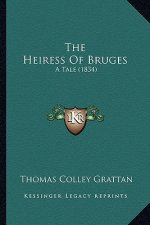 The Heiress of Bruges the Heiress of Bruges: A Tale (1834) a Tale (1834)