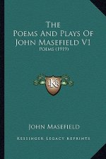 The Poems and Plays of John Masefield V1: Poems (1919)
