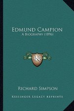 Edmund Campion: A Biography (1896) a Biography (1896)