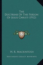 The Doctrine of the Person of Jesus Christ (1912) the Doctrine of the Person of Jesus Christ (1912)