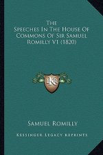 The Speeches in the House of Commons of Sir Samuel Romilly Vthe Speeches in the House of Commons of Sir Samuel Romilly V1 (1820) 1 (1820)