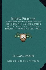 Index Filicum: A Synopsis, with Characters, of the Genera and an Enumeratioa Synopsis, with Characters, of the Genera and an Enumerat