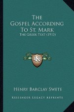 The Gospel According to St. Mark the Gospel According to St. Mark: The Greek Text (1913) the Greek Text (1913)