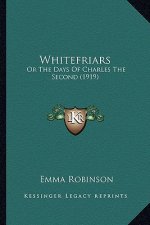 Whitefriars: Or the Days of Charles the Second (1919) or the Days of Charles the Second (1919)