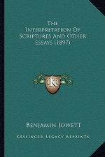 The Interpretation of Scriptures and Other Essays (1897) the Interpretation of Scriptures and Other Essays (1897)