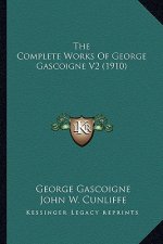 The Complete Works of George Gascoigne V2 (1910) the Complete Works of George Gascoigne V2 (1910)