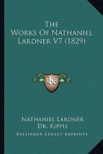 The Works of Nathaniel Lardner V7 (1829) the Works of Nathaniel Lardner V7 (1829)