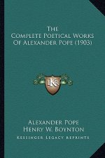 The Complete Poetical Works of Alexander Pope (1903) the Complete Poetical Works of Alexander Pope (1903)