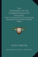 The Statesmen Of The Commonwealth Of England: With A Treatise On The Popular Progress In English History (1846)