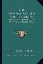 The Hymnal Revised and Enlarged: Including Morning and Evening Canticles (1903)