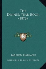 The Dinner Year Book (1878) the Dinner Year Book (1878)