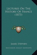 Lectures On The History Of France (1875)