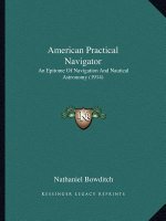 American Practical Navigator: An Epitome of Navigation and Nautical Astronomy (1914)
