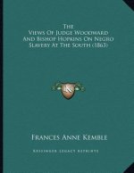 The Views Of Judge Woodward And Bishop Hopkins On Negro Slavery At The South (1863)