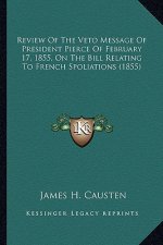 Review of the Veto Message of President Pierce of February 1review of the Veto Message of President Pierce of February 17, 1855, on the Bill Relating