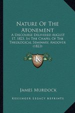 Nature of the Atonement: A Discourse Delivered August 17, 1823, in the Chapel of the Theological Seminary, Andover (1823)