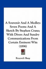 A Souvenir and a Medley: Seven Poems and a Sketch by Stephen Crane; With Divers and Sundry Communications from Certain Eminent Wits (1896)