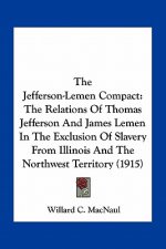 The Jefferson-Lemen Compact: The Relations of Thomas Jefferson and James Lemen in the Exclusion of Slavery from Illinois and the Northwest Territor
