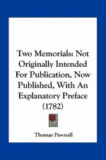 Two Memorials: Not Originally Intended for Publication, Now Published, with an Explanatory Preface (1782)